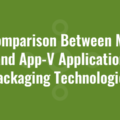 A Comparison Between MSIX and App-V Application Packaging Technologies