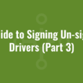 A Guide to Signing Un-signed Drivers (Part 3)