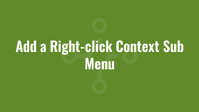 Add a Right-click Context Sub Menu