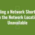 Adding a Network Shortcut when the Network Location is Unavailable
