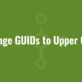 Change GUIDs to Upper Case