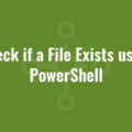 Check if a File Exists using PowerShell