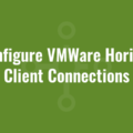 Configure VMWare Horizon Client Connections