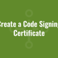 Create a Code Signing Certificate