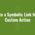 Create a Symbolic Link from a Custom Action