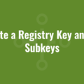 Delete a Registry Key and its Subkeys