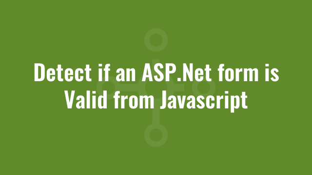 Detect if an ASP.Net form is Valid from Javascript