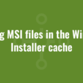 Editing MSI files in the Windows Installer cache