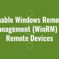Enable Windows Remote Management (WinRM) on Remote Devices