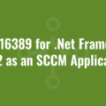 Error 16389 for .Net Framework 4.6.2 as an SCCM Application