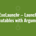 ExeLaunchr – Launch Executables with Arguments