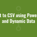 Export to CSV using PowerShell and Dynamic Data