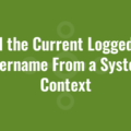 Find the Current Logged On Username From a System Context