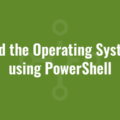 Find the Operating System using PowerShell