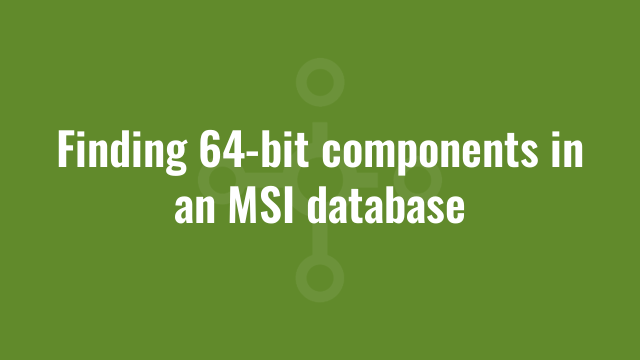 Finding 64-bit components in an MSI database