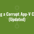 Fixing a Corrupt App-V Client (Updated)