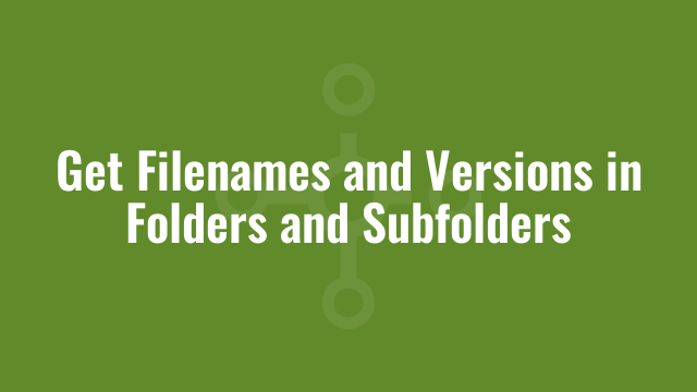 Get Filenames and Versions in Folders and Subfolders