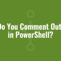 How Do You Comment Out Code in PowerShell?