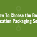 How To Choose the Best Application Packaging Service