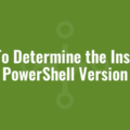 How To Determine the Installed PowerShell Version