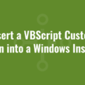 Insert a VBScript Custom Action into a Windows Installer