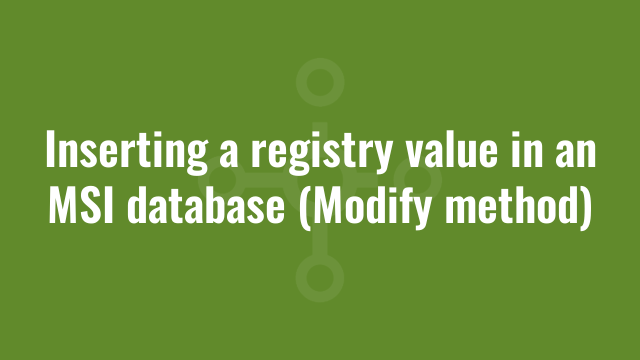Inserting a registry value in an MSI database (Modify method)