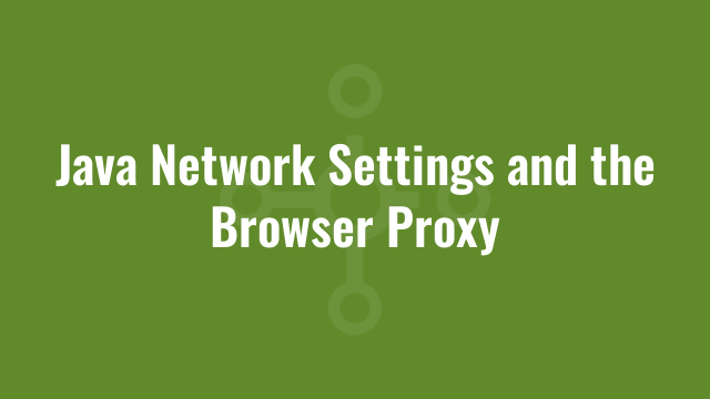Java Network Settings and the Browser Proxy