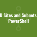 List AD Sites and Subnets using PowerShell