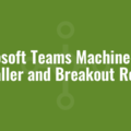 Microsoft Teams Machine-Wide Installer and Breakout Rooms