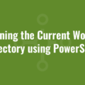 Obtaining the Current Working Directory using PowerShell