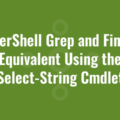 PowerShell Grep and Findstr Equivalent Using the Select-String Cmdlet