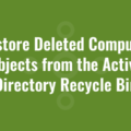 Restore Deleted Computer Objects from the Active Directory Recycle Bin