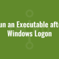 Run an Executable after Windows Logon