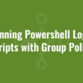 Running Powershell Login Scripts with Group Policy