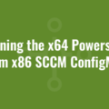 Running the x64 Powershell from x86 SCCM ConfigMgr