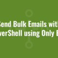 Send Bulk Emails with PowerShell using Only BCC