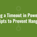 Setting a Timeout in PowerShell Scripts to Prevent Hanging