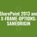 SharePoint 2013 and X-FRAME-OPTIONS: SAMEORIGIN