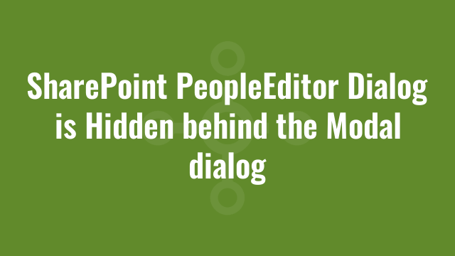SharePoint PeopleEditor Dialog is Hidden behind the Modal dialog