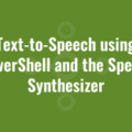 Text-to-Speech using PowerShell and the Speech Synthesizer