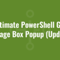 Ultimate PowerShell GUI Message Box Popup (Updated)