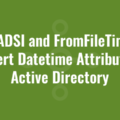Use ADSI and FromFileTime to Convert Datetime Attributes in Active Directory
