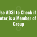 Use ADSI to Check if a Computer is a Member of an AD Group