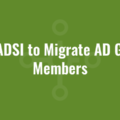 Use ADSI to Migrate AD Group Members