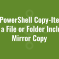 Use PowerShell Copy-Item to Copy a File or Folder Including Mirror Copy