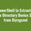 Use PowerShell to Extract Azure Active Directory Device Status from Dsregcmd