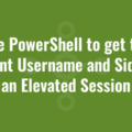 Use PowerShell to get the Current Username and Sid from an Elevated Session