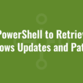 Use PowerShell to Retrieve All Windows Updates and Patches