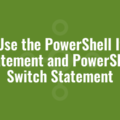 Use the PowerShell If Statement and PowerShell Switch Statement