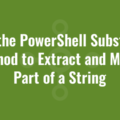 Use the PowerShell Substring Method to Extract and Match Part of a String